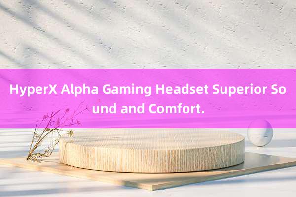 HyperX Alpha Gaming Headset Superior Sound and Comfort.